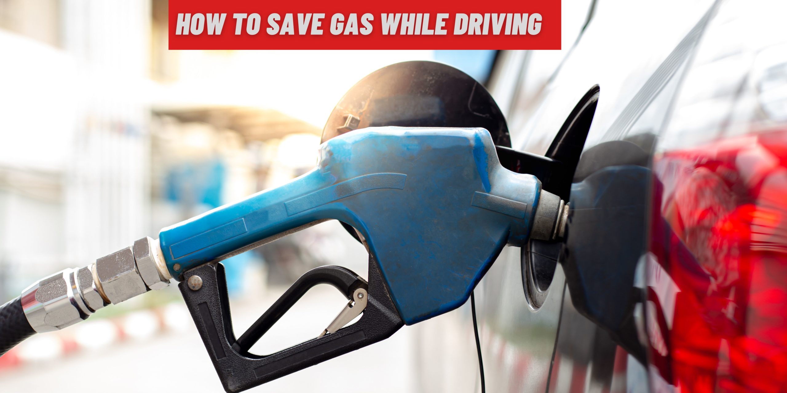 How To Save Gas While Driving